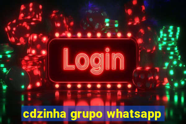 cdzinha grupo whatsapp